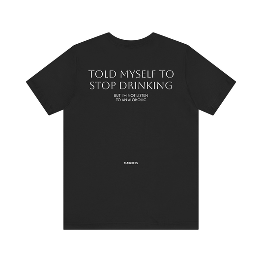 TOLD MYSELF TO STOP DRINKING