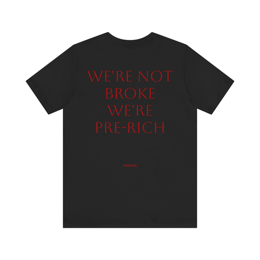 WE'RE NOT BROKE WE'RE PRE-RICH