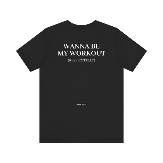 WANNA BE MY WORKOUT