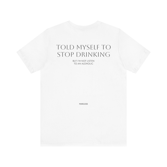TOLD MYSELF TO STOP DRINKING