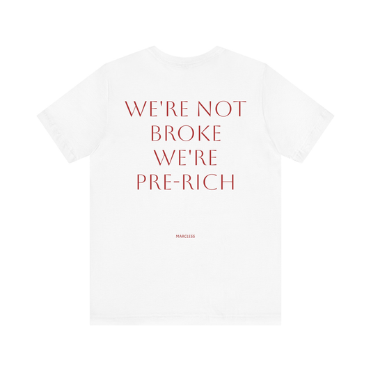 WE'RE NOT BROKE WE'RE PRE-RICH