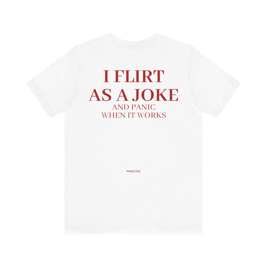 I FLIRT AS A JOKE AND PANIC WHEN IT WORKS