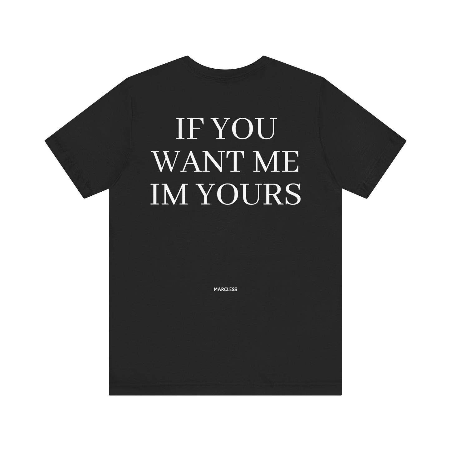IF YOU WANT ME IM YOURS