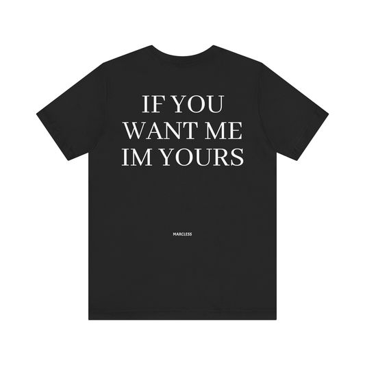 IF YOU WANT ME IM YOURS