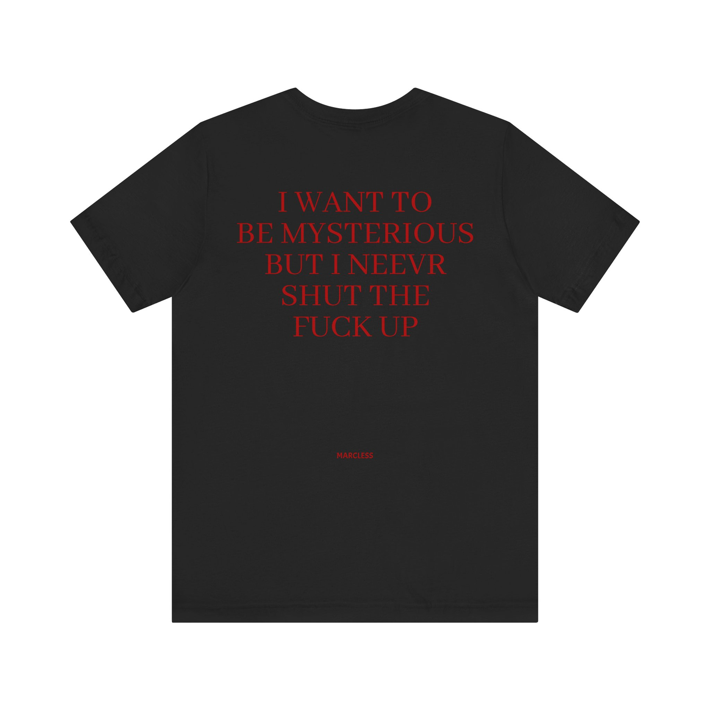 I WANT TO BE MYSTERIOUS BUT I NEEVR SHUT THE FUCK UP