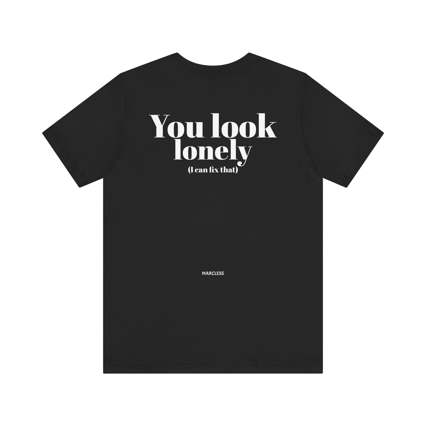 You look lonely