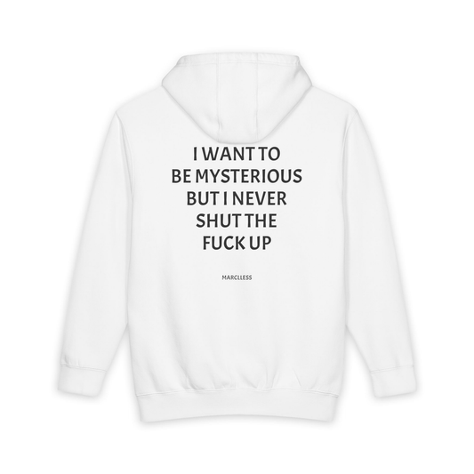 I WANT TO BE MYSTERIOUS BUT I NEVER SHUT THE FUCK UP