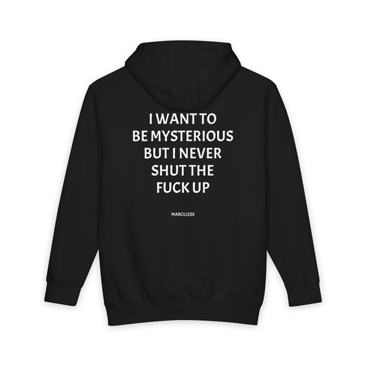 I WANT TO BE MYSTERIOUS BUT I NEVER SHUT THE FUCK UP