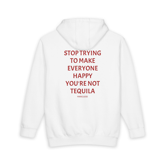 STOP TRYING TO MAKE EVERYONE HAPPY YOU'RE NOT TEQUILA